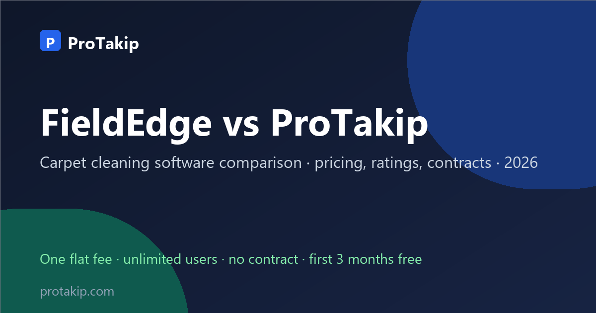 FieldEdge vs ProTakip: carpet cleaning software comparison, 2026