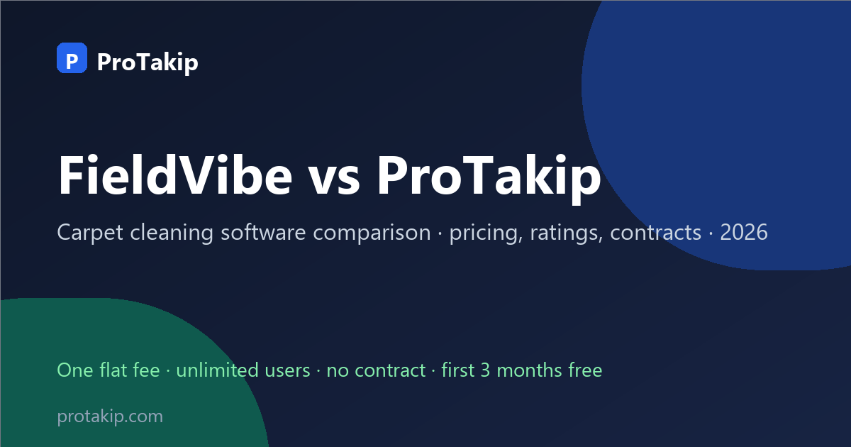 FieldVibe vs ProTakip: carpet cleaning software comparison, 2026