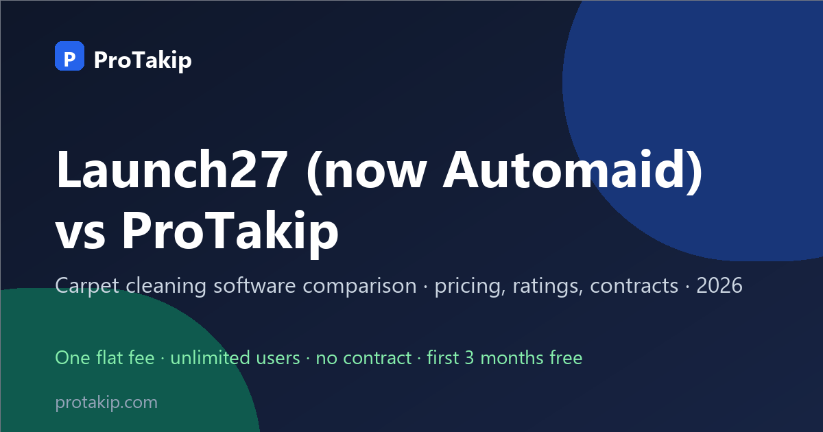 Launch27 (now Automaid) vs ProTakip: carpet cleaning software comparison, 2026