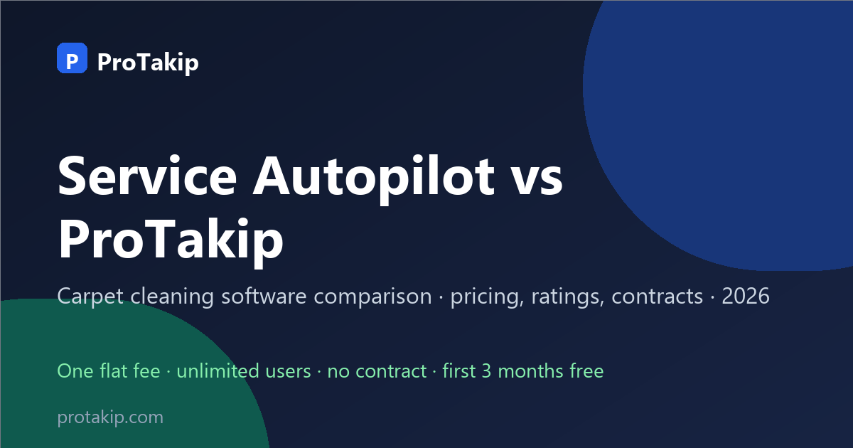 Service Autopilot vs ProTakip: carpet cleaning software comparison, 2026