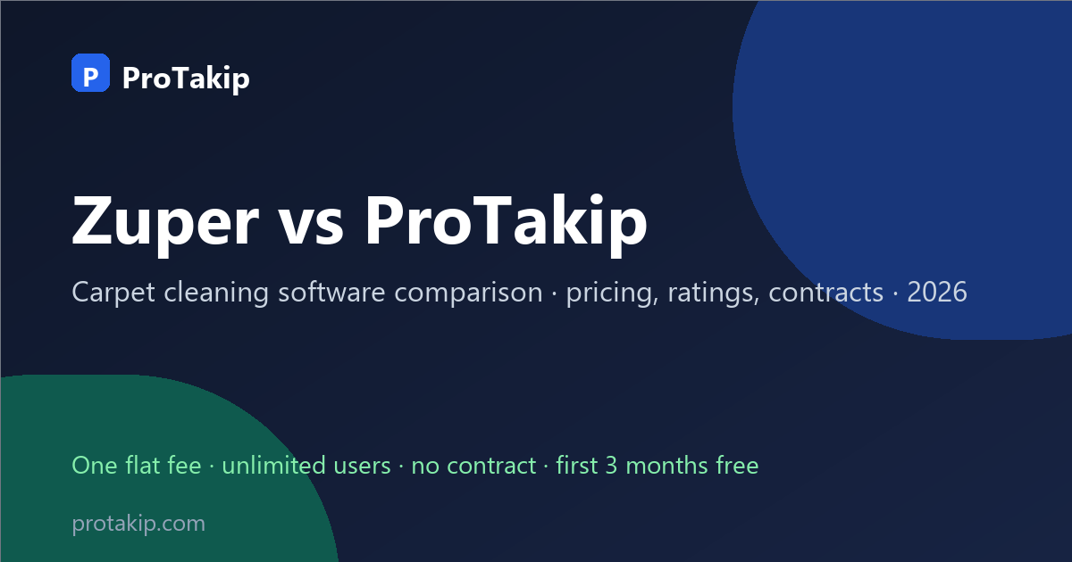 Zuper vs ProTakip: carpet cleaning software comparison, 2026